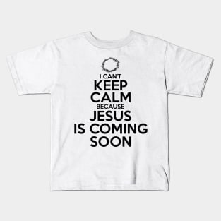 Can't Keep Calm Jesus is Coming Soon Kids T-Shirt